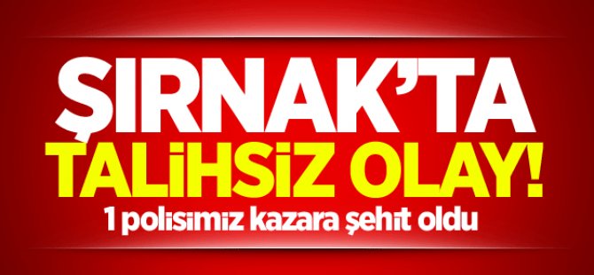 Şırnak'ta talihsiz olay! 1 şehit