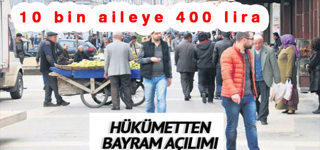 Hükümet, bayramda 10 bin aileye 400 lira verecek