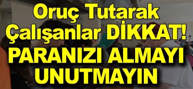 Oruçlu çalışanlar öğlen yemeğinin parasını alabilir