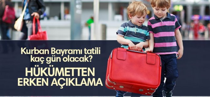 Kurban Bayramı tatili kaç gün olacak? Hükümetten erken açıklama