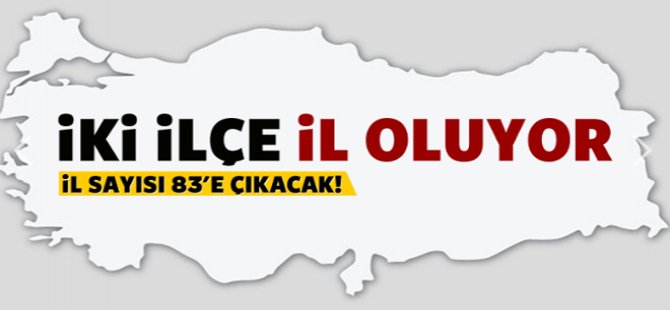 Türkiye'nin İl Sayısını 83'e Çıkıyor