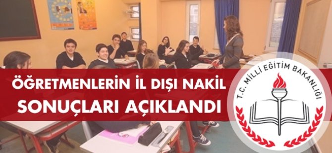 Öğretmenlerin il dışı nakil sonuçları açıklandı