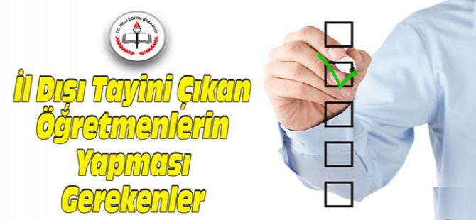 MEB İl Dışı Tayini Çıkan Öğretmenlerin Yapması Gerekenler