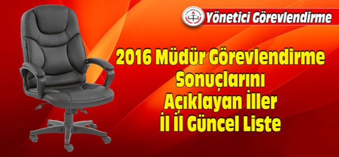 MEB 2016 Müdür Görevlendirme Sonuçlarını Açıklayan İller - İl İl Güncel Liste