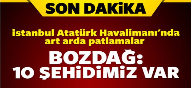 Bozdağ: İlk belirlemelere göre 10 şehit, 20 yaralı