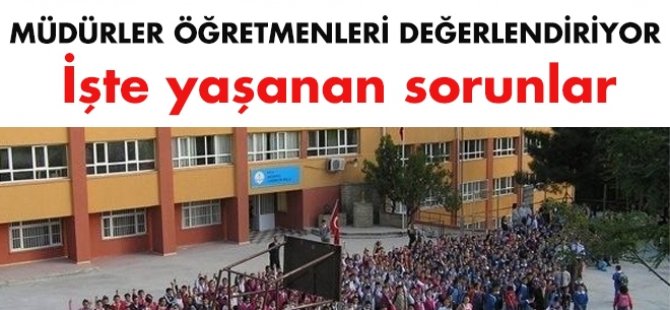 Müdürler öğretmenleri değerlendiriyor. İşte yaşanan sorunlar