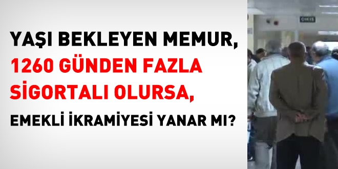 Yaşı bekleyen memurun emekli ikramiyesi de yanar mı?