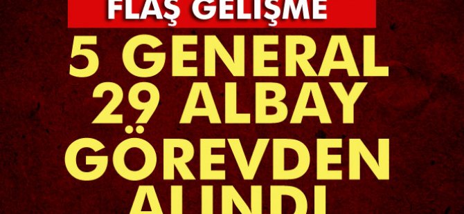 5 General ve 29 Albay Görevden Aldı