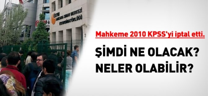 2010 KPSS iptal oldu, şimdi ne olacak?