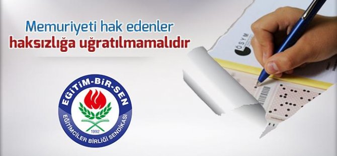 Memuriyeti hak edenler haksızlığa uğratılmamalıdır