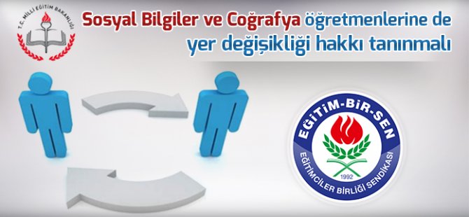 Sosyal Bilgiler ve Coğrafya öğretmenlerine de yer değişikliği hakkı tanınmalı