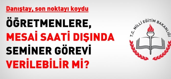 Danıştay, mesai saati dışındaki seminerle ilgili son kararını verdi