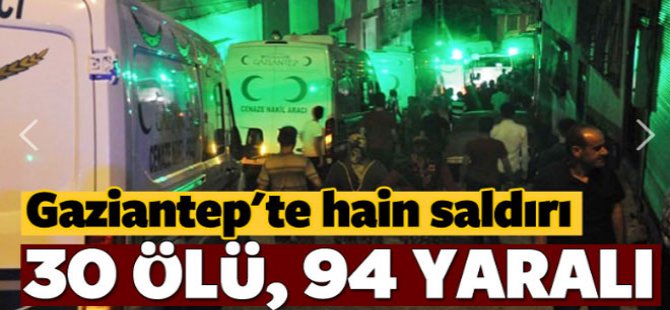 Gaziantep’te bombalı saldırı - 30 Ölü, 94 Yaralı
