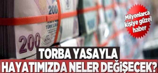 Torba yasayla hayatımızda neler değişecek?