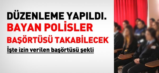 Bayan polislere başörtüsü serbestliği geldi
