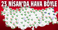 23 Nisan'da hava nasıl olacak? HARİTA