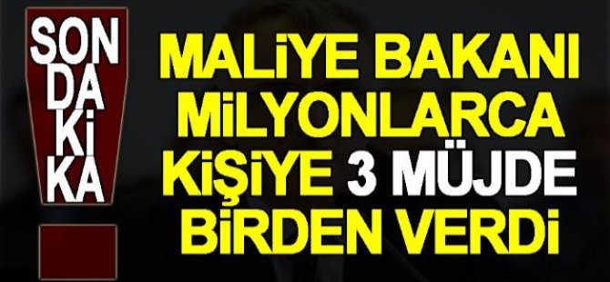 Maliye Bakanı Naci Ağbal 3 müjde birden