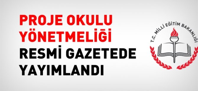 Proje okulu yönetmeliği yayımlandı