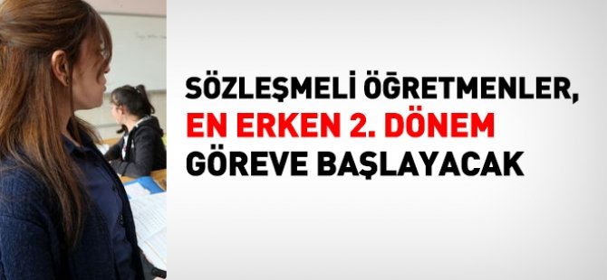 Sözleşmeli öğretmenler, ne zaman göreve başlayacak?