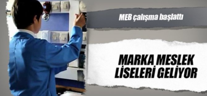 Marka meslek liseleri geliyor