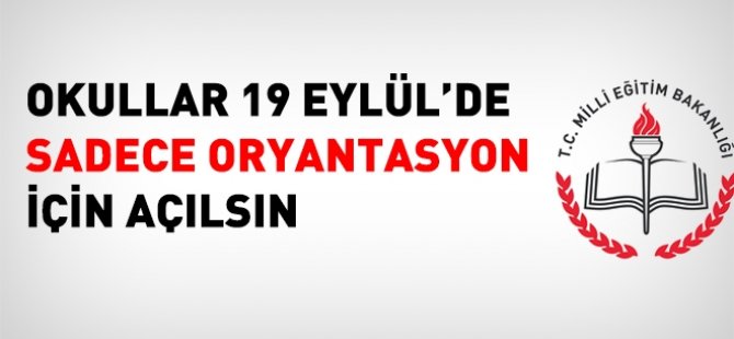 Okullar 19 Eylül'de sadece oryantasyon için açılsın