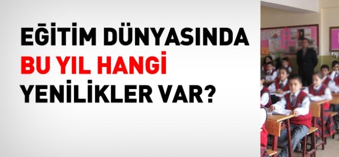 Eğitim dünyasında bu yıl hangi yenilikler var?