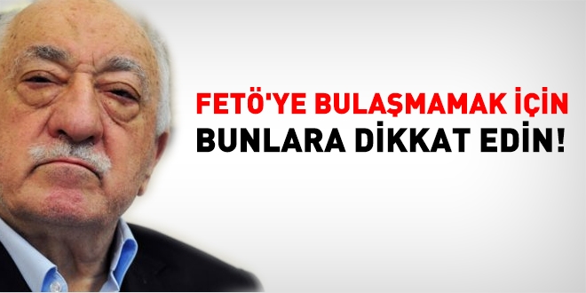 FETÖ'ye bulaşmamak için bunlara dikkat edin!