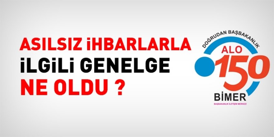 Asılsız ihbarlarla ilgili Genelge, hangi aşamada?