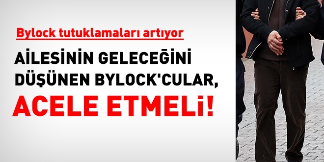 Ailesinin geleceğini düşünen Bylock'cular acele etmeli