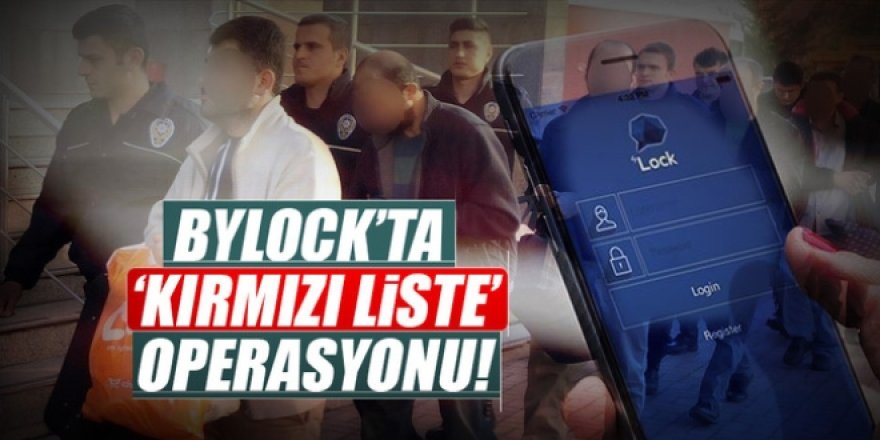 ByLock'ta 'kırmızı liste' operasyonu