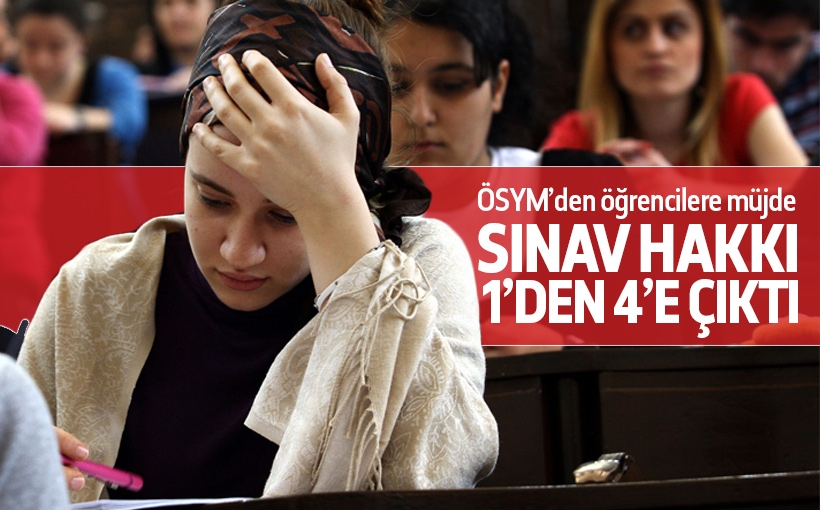 Sınav hakkı 4'e çıkarıldı