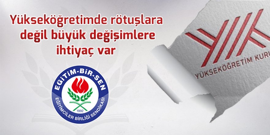 Yükseköğretimde büyük değişimlere ihtiyaç var