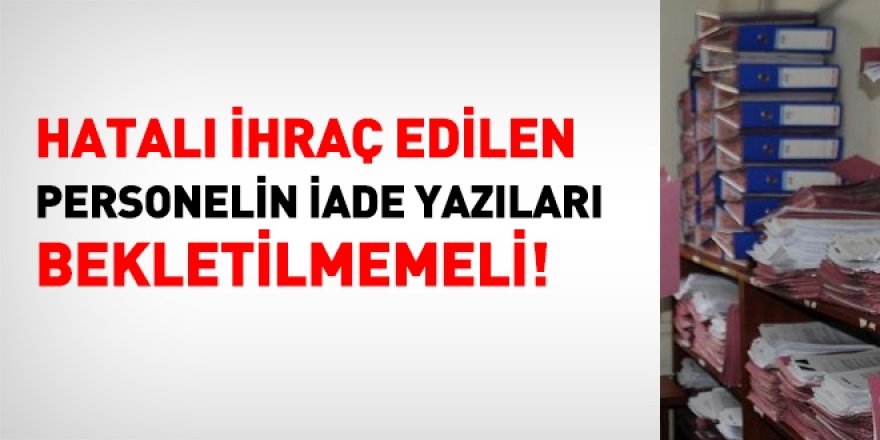 İade yazıları da KHK'ları da bekletilmemeli!