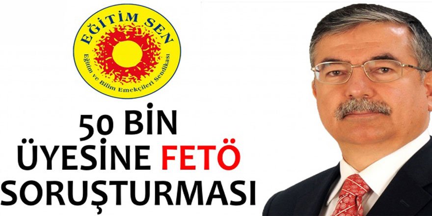 50 Bin Eğitim-Sen Üyesine FETÖ Soruşturması
