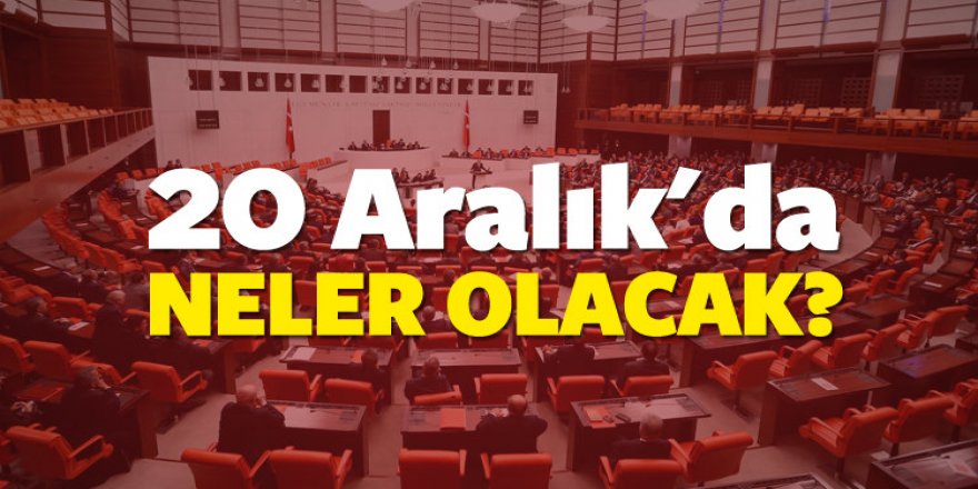 20 Aralık'ta neler olacak? Tüm Türkiye merakla bekliyor...