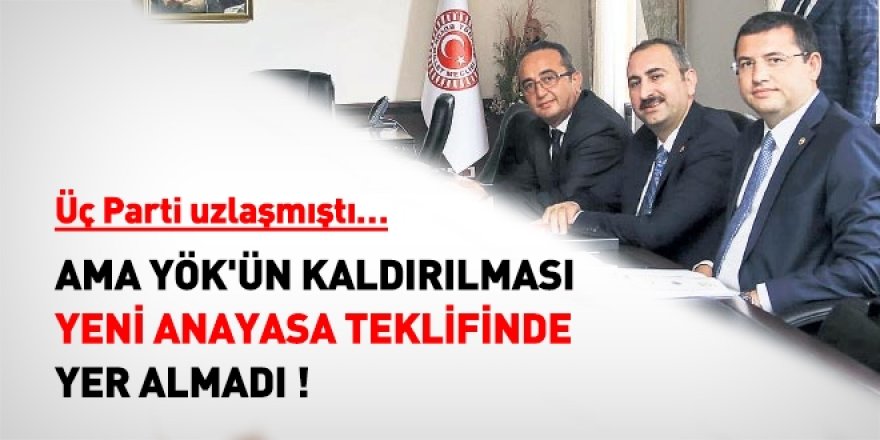 YÖK'ün kaldırılması yeni Anayasa teklifinde neden yer almadı?