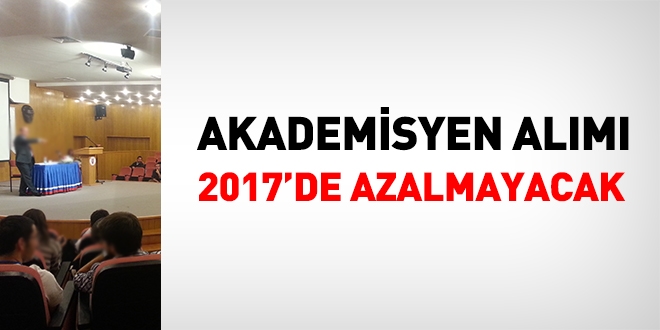 Akademisyen alımı azalmayacak