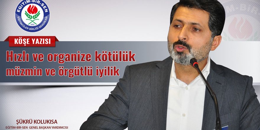 Hızlı ve organize kötülük, müzmin ve örgütlü iyilik