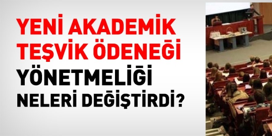 Yeni Akademik Teşvik Ödeneği Yönetmeliği, neleri değiştirdi?