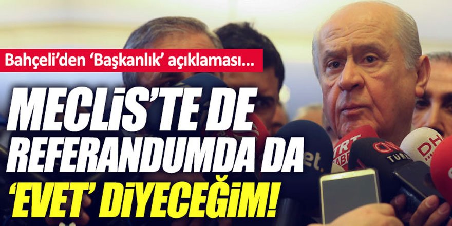 Bahçeli: Hem Mecliste, Hem Referandumda Evet Diyeceğim