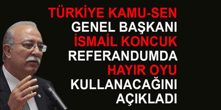 İsmail Koncuk Referandum Kararını Açıkladı: Hayır
