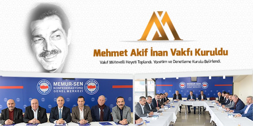 Mehmet Akif İnan Vakfı Çalışmalarına Başladı