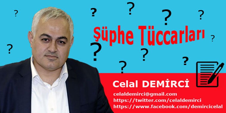 Celal Demirci'den Algı Yönetimi Tepkisi: Şüphe Tüccarları