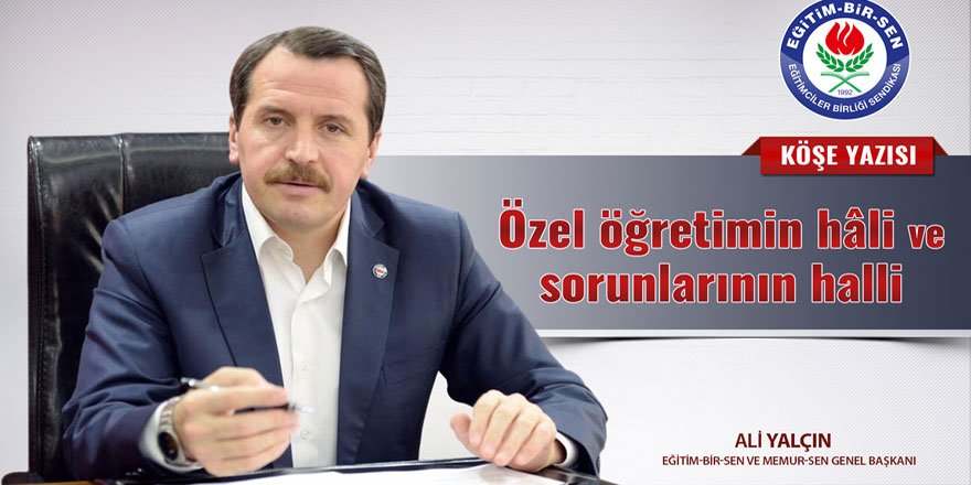 Ali Yalçın: Özel öğretimin hâli ve sorunlarının halli
