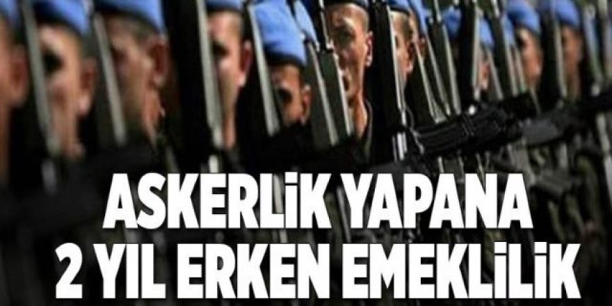 Askerliğini yapan 2 yıl kazanıyor