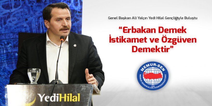 Ali Yalçın: Erbakan Demek İstikamet ve Özgüven Demektir