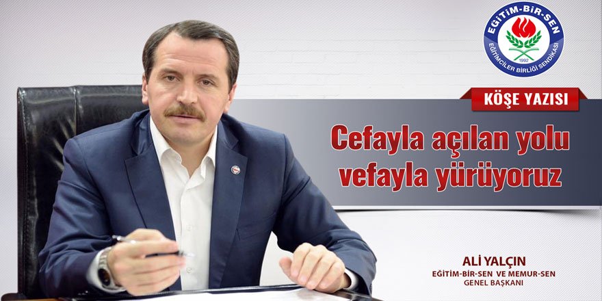 Ali Yalçın: Cefayla açılan yolu vefayla yürüyoruz