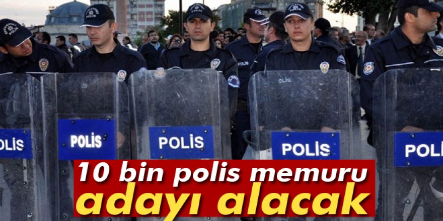 Emniyet Genel Müdürlüğü, 10 bin polis memuru adayı alacak