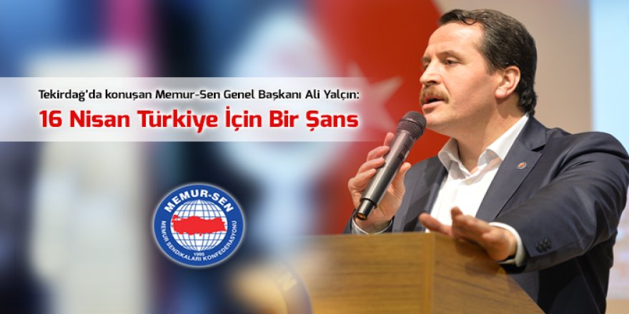 Ali Yalçın: 16 Nisan Türkiye İçin Bir Şans
