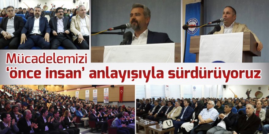 Mücadelemizi 'önce insan' anlayışıyla sürdürüyoruz
